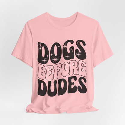 Dogs Before Dudes T-shirt | Funny Dog Tshirt|